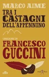Tra i castagni dell‘Appennino. Conversazioni con Francesco Guccini Solo Oggi