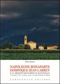 Nuova Collezione Napoleone Bonaparte-Dominique-Jean Larrey e il pronto soccorso in battaglia. 23 ottobre 1797 «Codice rosso!» a San Gottardo in Udine