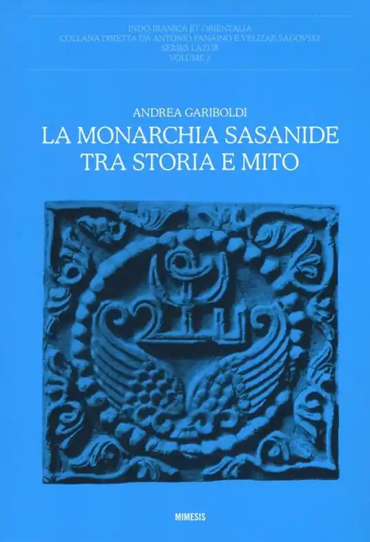 La monarchia Sasanide tra storia e mito Ordina Subito