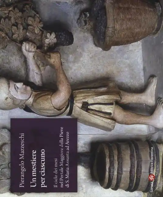 Promozione Esclusiva Un mestiere per ciascuno. Il ciclo dei mesi nel portale maggiore della pieve di S. Maria Assunta ad Arezzo. Ediz. a colori