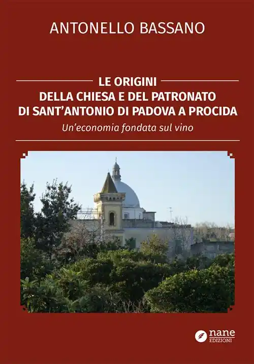 Acquista Ora Le origini della chiesa e del patronato di Sant‘Antonio di Padova a Procida. Un‘economia fondata sul vino