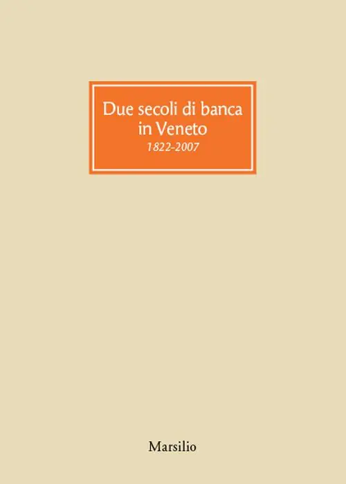 Due secoli di banca in Veneto 1822-2007 Direttamente Dal Produttore