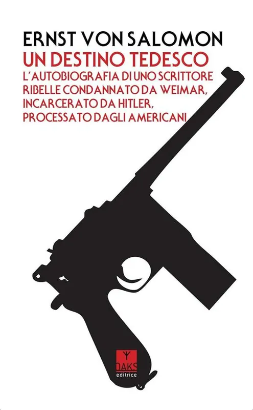Un destino tedesco. L‘autobiografia di uno scrittore ribelle condannato da Weimar, incarcerato da Hitler, processato dagli americani Consegna Rapida