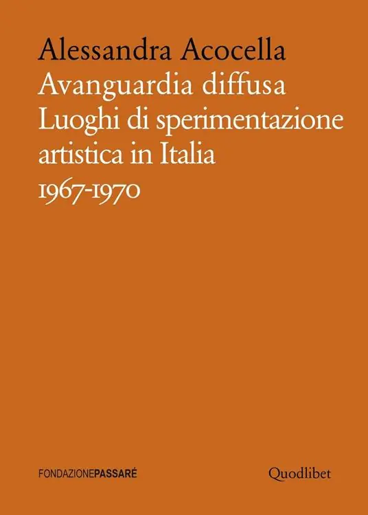 Spedizione Espresso Avanguardia diffusa. Luoghi di sperimentazione artistica in Italia (1967-1970). Ediz. illustrata