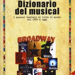 Economico Dizionario del musical. I musical teatrali di tutto il mondo dal 1900 ad oggi