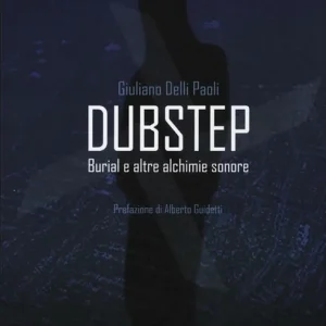 Dubstep. Burial e altre alchimie sonore Offerta