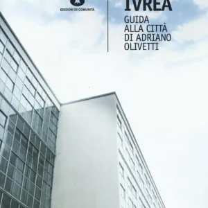 Ivrea. Guida alla città di Adriano Olivetti Must-Have