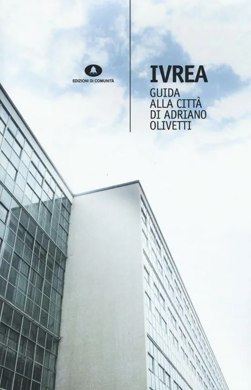 Ivrea. Guida alla città di Adriano Olivetti Must-Have