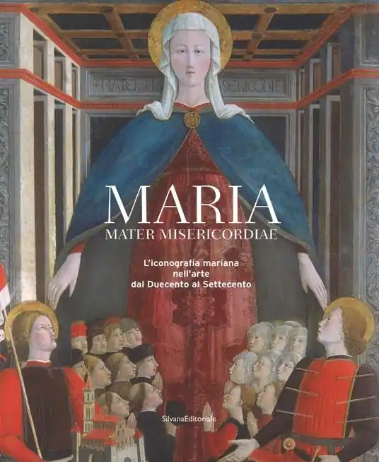 Maria mater misericordiae. L‘iconografia mariana nell‘arte dal Duecento al Settecento Economico