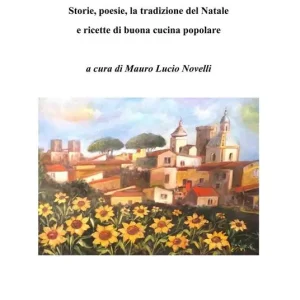 Terra Aurunca. Storie, poesie, la tradizione del Natale e ricette di buona cucina popolare Acquista Ora