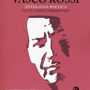 Così parlò Vasco Rossi. Antologia poetica. Tutti i testi commentati Nuovo Arrivo