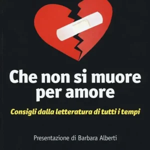 Offerta Speciale Che non si muore per amore. Come reagire alle delusioni d‘amore. Consigli dalla letteratura di tutti i tempi