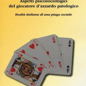 Aspetti psicosociologici del giocatore d‘azzardo patologico. Realtà italiana di una piaga sociale Subito Disponibile