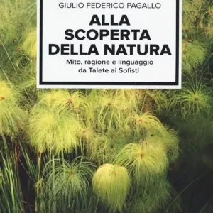 Alla scoperta della natura. Mito, ragione e linguaggio da Talete ai sofisti Professionale
