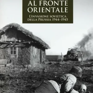 Assalto al fronte orientale. L‘invasione sovietica della Prussia 1944-1945 Prezzo Conveniente