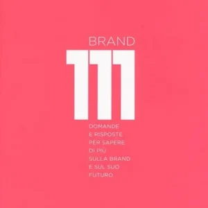 Brand 111. Centoundici domande e risposte per sapere di più sulla brand e sul suo futuro. Nuova ediz. Non Perdere
