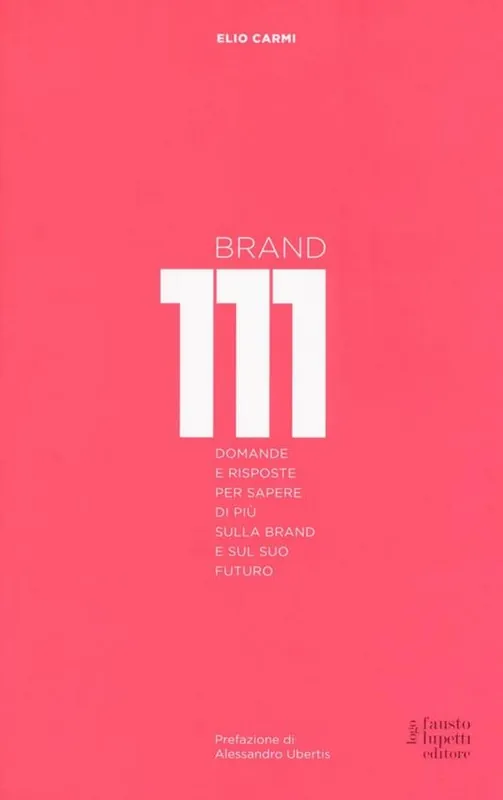 Brand 111. Centoundici domande e risposte per sapere di più sulla brand e sul suo futuro. Nuova ediz. Non Perdere