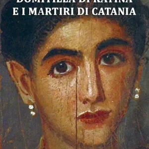 Domitilla di Kàtina e i martiri di Catania. Storia di una ragazza catanese, tra Cristianesimo e Paganesimo, del tempo di Costantino Bestseller
