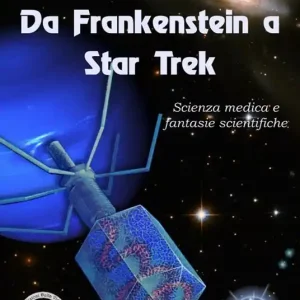 Da Frankenstein a Star Trek. Scienza medica e fantasie scientifiche Compra Adesso