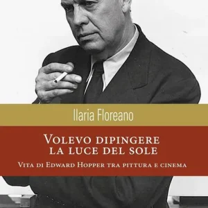 Popolare Volevo dipingere la luce del sole. Vita di Edward Hopper tra pittura e cinema
