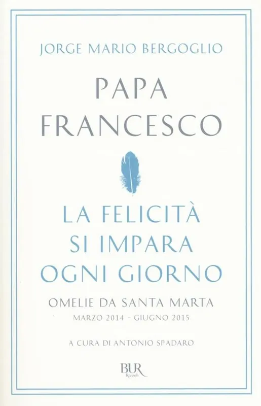 La felicità si impara ogni giorno. Omelie da Santa Marta (marzo 2014-giugno 2015) Prezzo Scontato