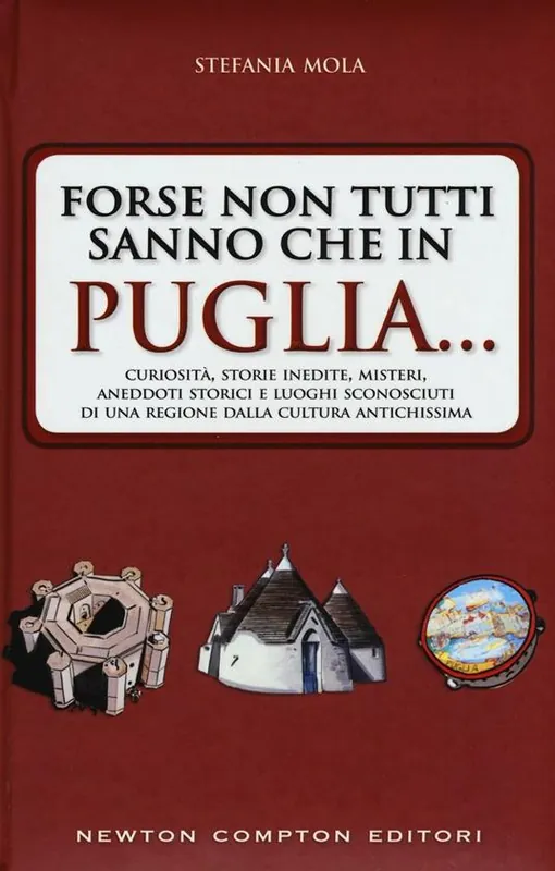 Consegna Rapida Forse non tutti sanno che in Puglia... curiosità, storie inedite, misteri, aneddoti storici e luoghi sconosciuti di una regione dalla cultura antichissima