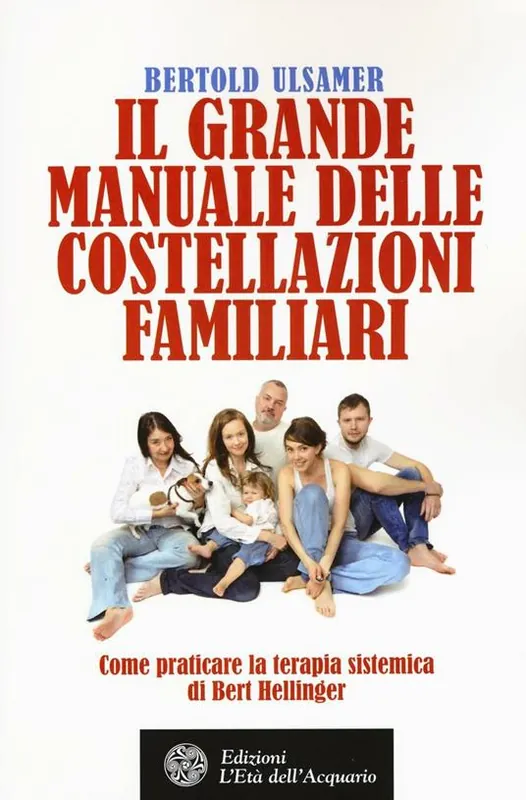 Più Venduto Il grande manuale delle costellazioni familiari. Come praticare la terapia sistemica di Bert Hellinger