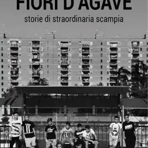 Promo Stagionale Fiori d‘agave. Storie di straordinaria Scampia
