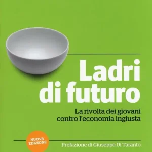 Ladri di futuro. La rivolta dei giovani contro l‘economia ingiusta Pagamento Sicuro