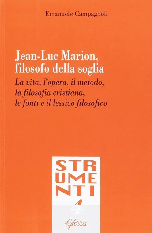 Occasione Jean-Luc Marion, filosofo della soglia. La vita, l‘opera, il metodo, la filosofia cristiana, le fonti e il lessico filosofico