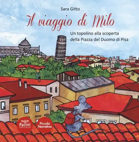 Il viaggio di Milo. Un topolino alla scoperta della piazza del Duomo di Pisa Direttamente Dal Produttore