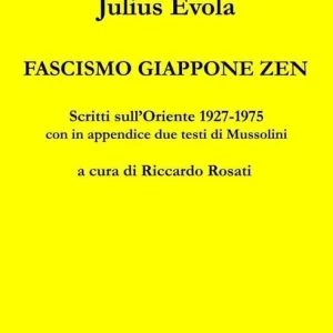 Fascismo Giappone Zen. Scritti sull‘Oriente 1927-1975 Solo Oggi