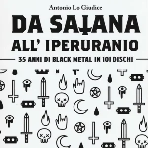 Più Venduto Da satana all‘iperuranio. 35 anni di black metal in 101 dischi