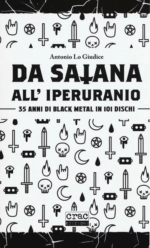 Più Venduto Da satana all‘iperuranio. 35 anni di black metal in 101 dischi