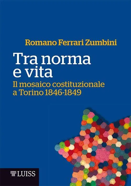 Tra norma e vita. Il mosaico costituzionale a Torino 1846-1849 Promozione Esclusiva