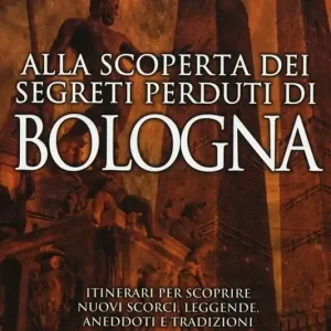 Bestseller Alla scoperta dei segreti perduti di Bologna