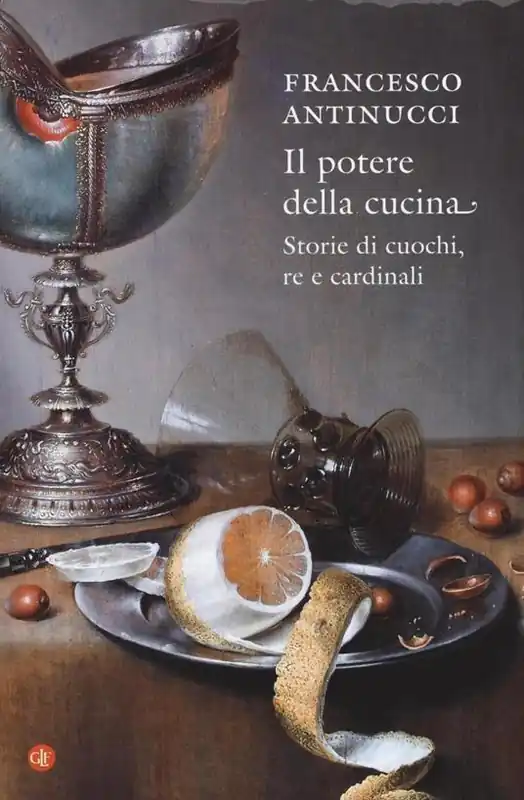 Il potere della cucina. Storie di cuochi, re e cardinali A Buon Prezzo