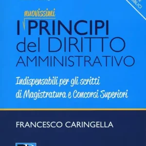 I principi del diritto amministrativo. Indispensabili per gli scritti di magistratura e concorsi superiori Spedizione Espresso