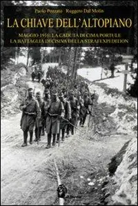 Di Tendenza La chiave dell‘Altopiano. Maggio 1916 la caduta di Cima Portule, la battaglia decisiva della Strafexpedition