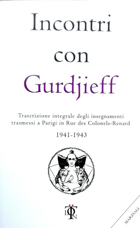 Compra Adesso Incontri con Gurdjieff. Trascrizione integrale degli insegnamenti trasmessi a Parigi in rue des Colonels-Renard 1941-1943