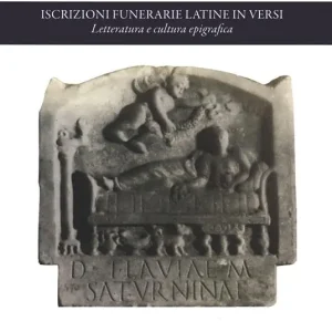Quantità Limitata Iscrizioni funerarie latine in versi. Letteratura e cultura epigrafica
