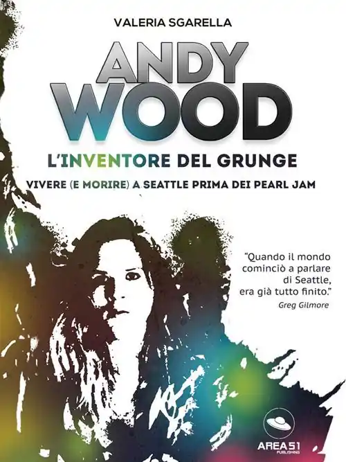 Professionale Andy Wood. L‘inventore del grunge. Vivere (e morire) a Seattle prima dei Pearl Jam
