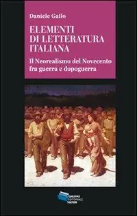 Spedito Oggi Elementi di letteratura italiana. Il neorealismo del Novecento fra guerra e dopoguerra