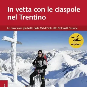 Ordina Subito In vetta con le ciaspole nel Trentino. Le escursioni più belle dalla Val di Sole alle Dolomiti Fassane