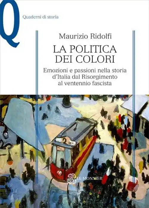La politica dei colori. Emozioni e passioni nella storia d‘Italia dal Risorgimento al ventennio fascista Reso Gratuito