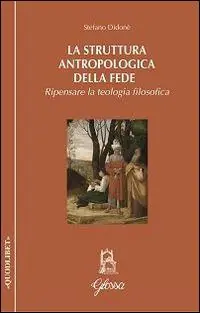 La struttura antropologica della fede. Ripensare la teologia filosofica Di Tendenza