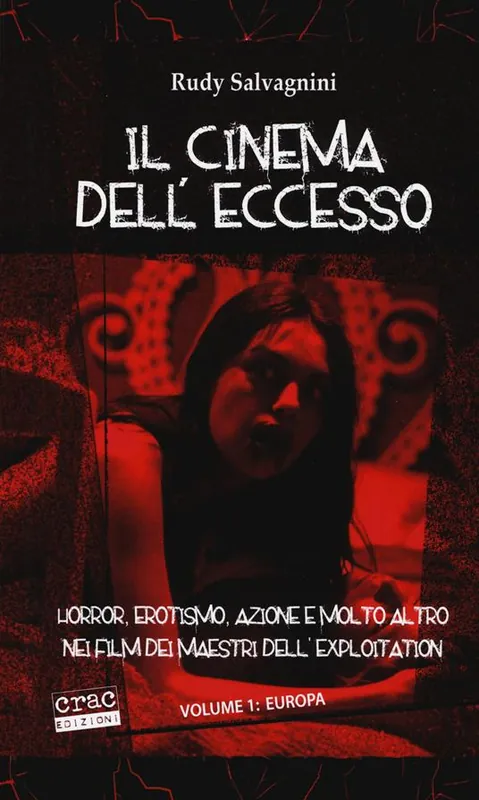 Il cinema dell‘eccesso. Horror, erotismo, azione e molto altro nei film dei maestri dell‘exploitation. Vol. 1 Europa. Super Prezzo