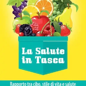 La salute in tasca. Vol. 1 Rapporto tra cibo, stile di vità e salute Promozione Esclusiva