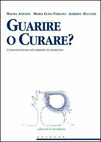 Ultime Pezzi Guarire o curare? Comunicazione ed empatia in medicina