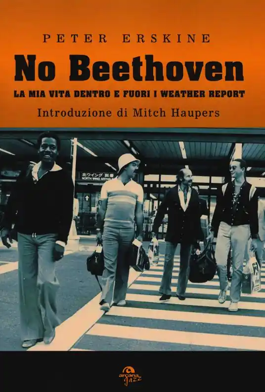 Ultime Pezzi No Beethoven. La mia vita dentro e fuori i Weather Report